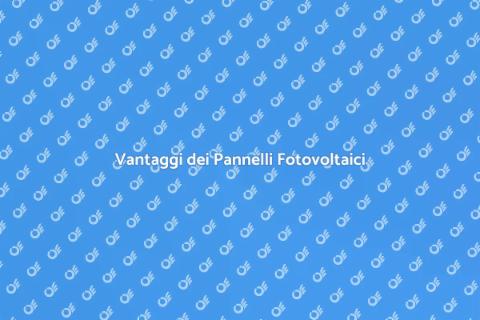 Pannelli Fotovoltaici: Vantaggi e Installazione