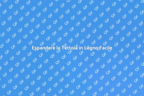 Ingrandire Tettoia in Legno Esistente