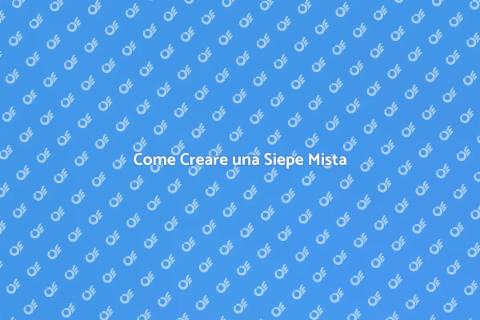 Realizzare Siepe Mista per Giardino