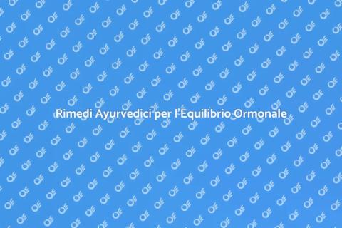 Medicina Ayurvedica e Equilibrio Ormonale