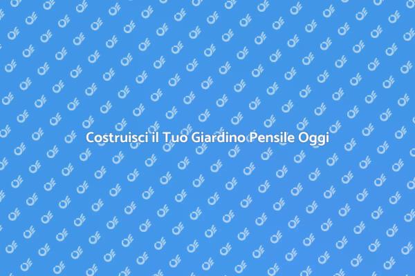 Giardino Pensile: La Tua Oasi Verde