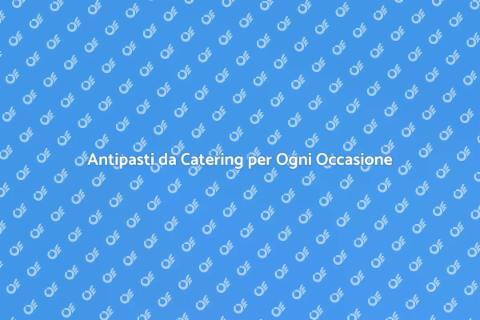 Catering di Antipasti per Eventi