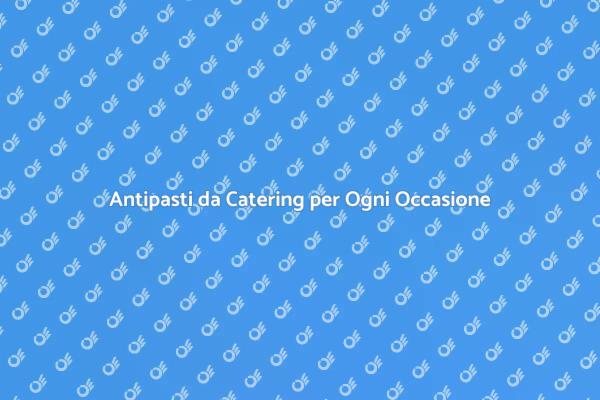 Trasforma il Tuo Evento con Antipasti