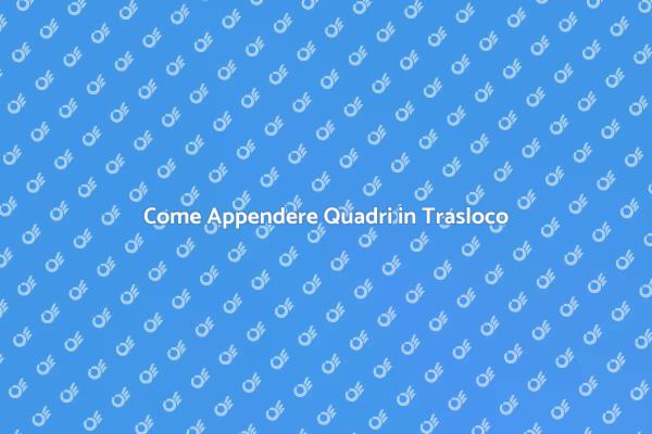 Fissare Quadri: Guida al Trasloco