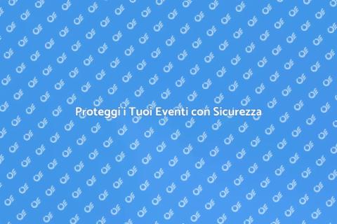 Sicurezza Eventi: Proteggi i Tuoi Momenti
