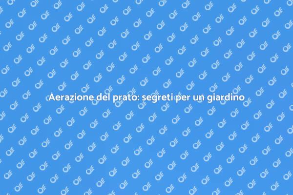 L'importanza di aerare il prato
