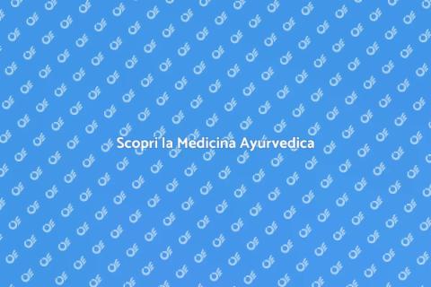 Medicina Ayurvedica: Benessere Olistico