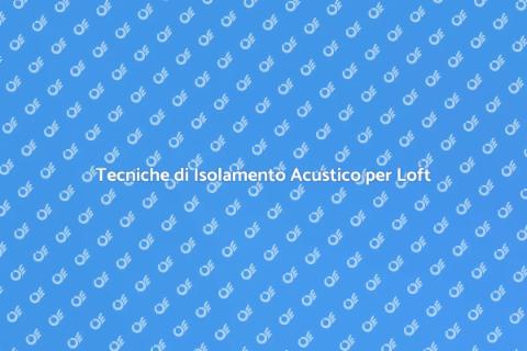 Migliorare Isolamento Acustico Loft