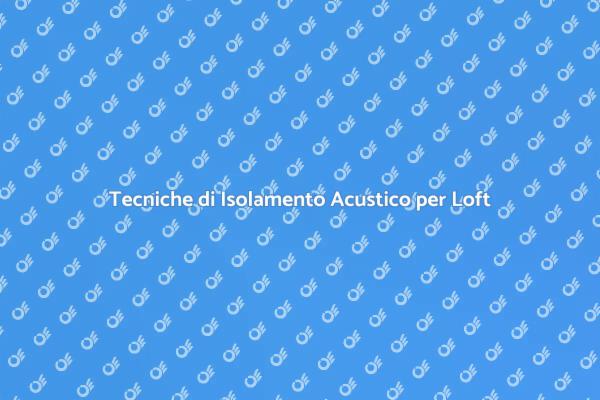 Ristrutturare il Loft: Isolamento Acustico