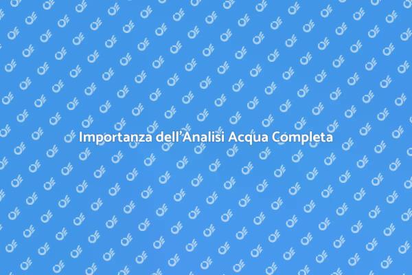 Perché un'Analisi Acqua è Fondamentale