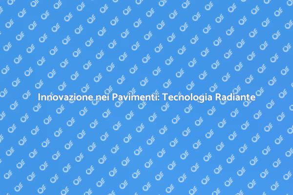 Tecnologia Radiante per Pavimenti Moderni