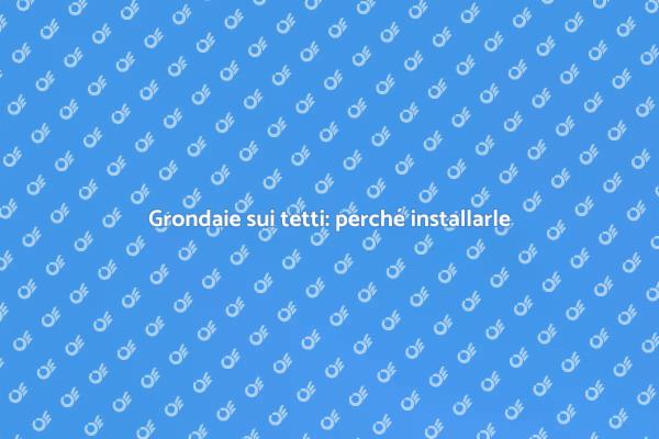 Grondaie: proteggi la tua casa