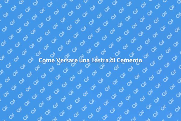 Versare Cemento: Ecco Come Fare