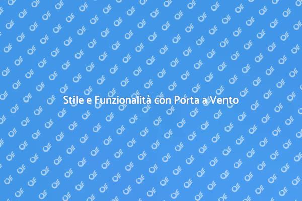 Porta a Vento: Eleganza e Funzionalità