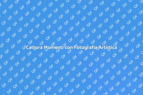 Fotografia Artistica: Cattura MomentI