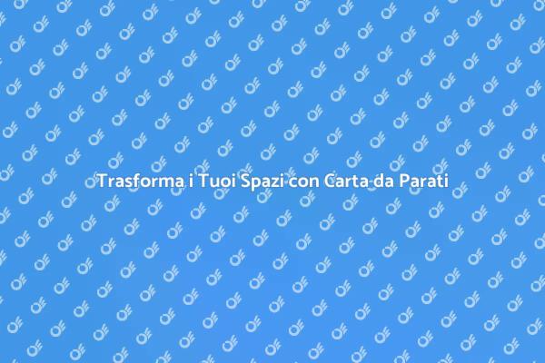 Rinnova la Tua Casa con Carta da Parati
