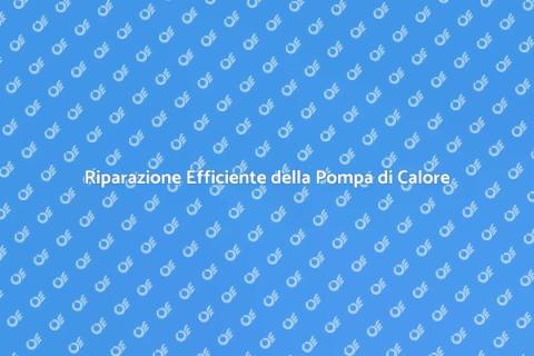 Riparare Pompa di Calore: Guida Pratica