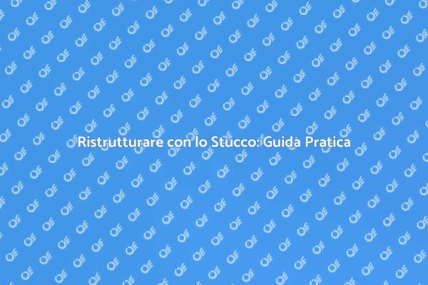 Lo Stucco: Soluzione per Ristrutturare