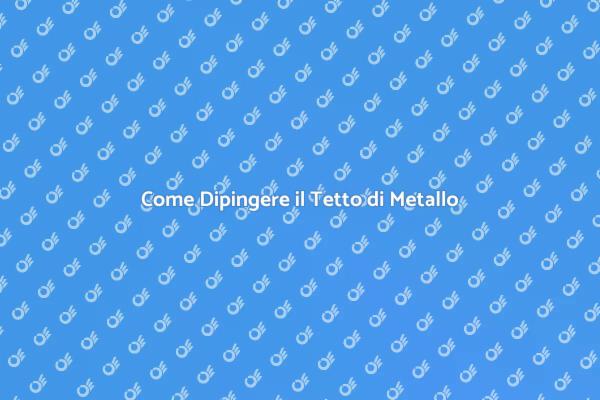 Guida alla Pittura del Tetto di Metallo