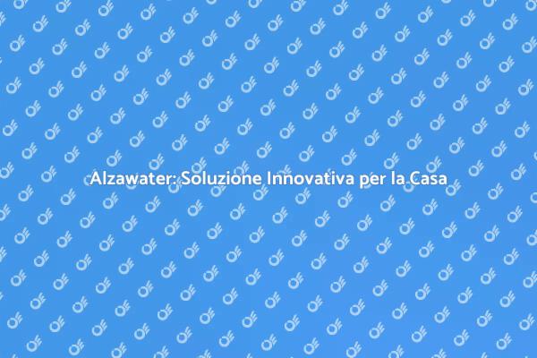 Innovazione e Comfort con Alzawater