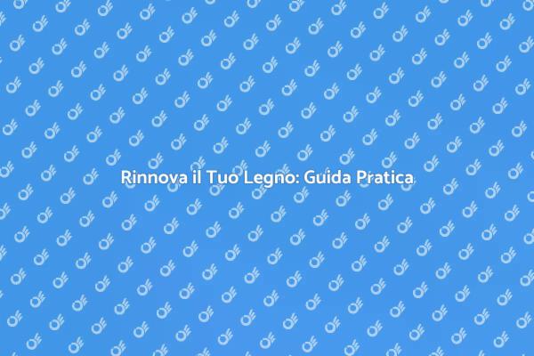 Rinnova il Legno per una Casa Fresca