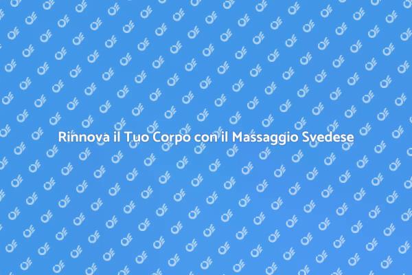 Rilassati con un Massaggio Svedese