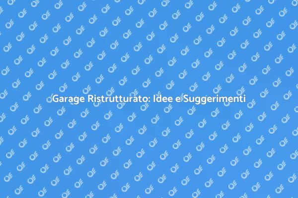Idee per Ristrutturare il Garage
