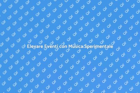 Musica Sperimentale per Eventi Creativi
