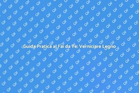 Verniciare Legno Fai da Te: Guida
