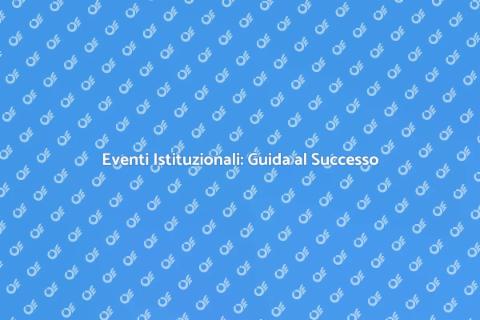 Organizzare Eventi Istituzionali