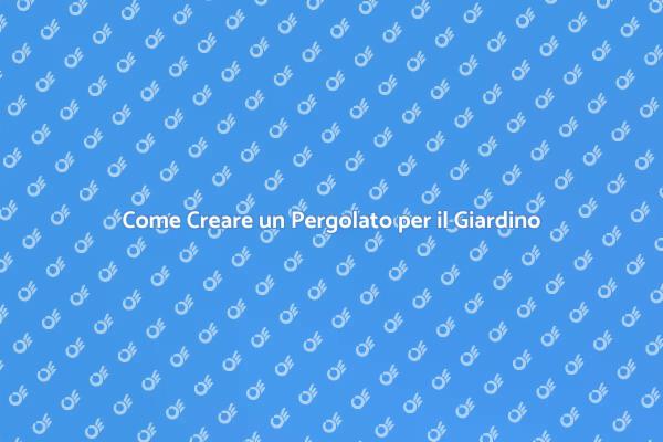 Idee per un Pergolato nel Giardino