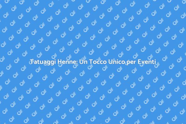 Rendi Unico il Tuo Evento con Henne