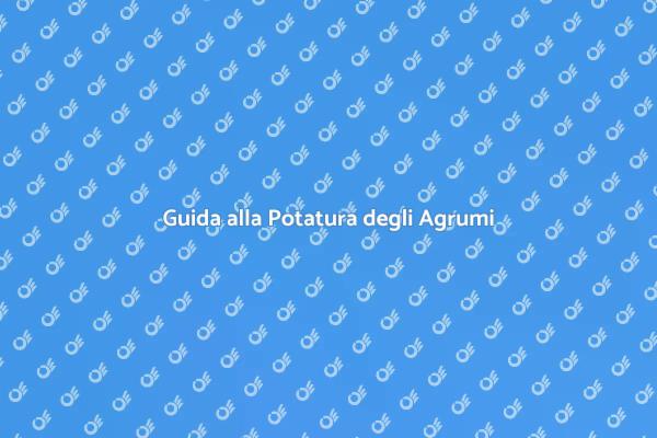 Tecniche di Potatura per Agrumi