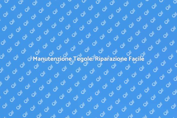 Riparazione Tegole: Passi Essenziali
