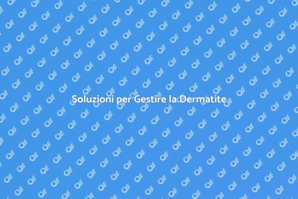 Gestire la Dermatite: Terapie Efficaci