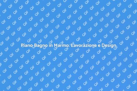 Lavorazione Marmo per Piano Bagno