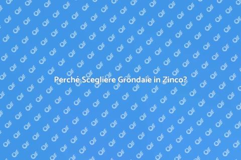 Grondaie in Zinco: Vantaggi e Scelte