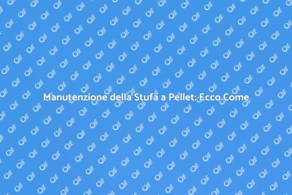 Come Mantenere Pulita la Stufa a Pellet