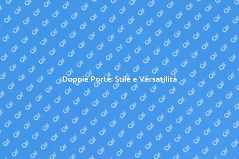 Doppie Porte: Eleganza e Funzionalità
