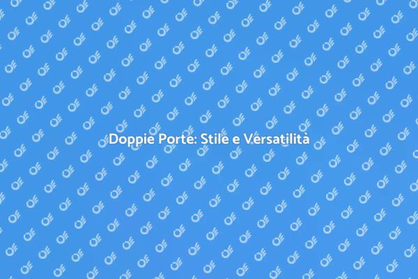 Doppie Porte: Un Tocco di Classe