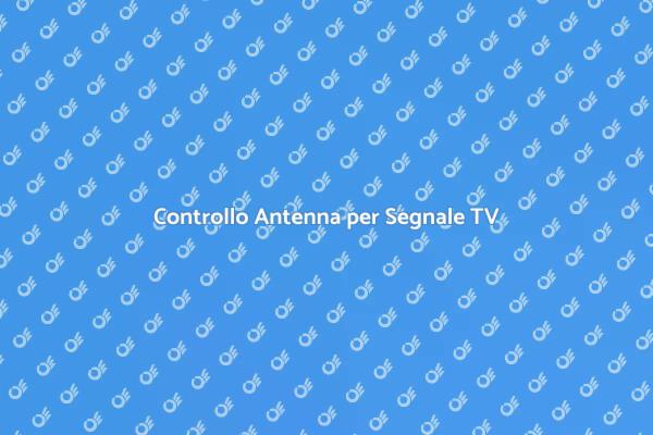 Controllo Antenna: Risolvi i Malfunzionamenti
