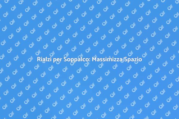 Soppalco Multifunzionale: Rialzi Utili