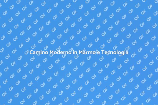 Il Tuo Camino in Marmo Smart
