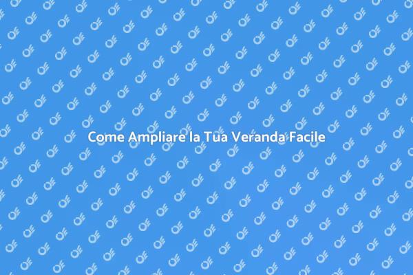 Amplia la Tua Veranda con Facilità