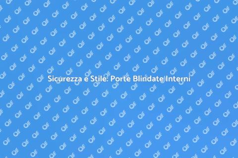 Porta Blindata per Interni Sicura