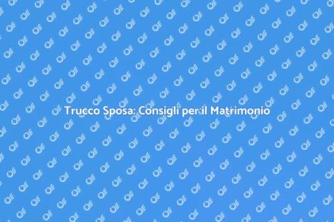 Make Up Sposa: Bellezza per il Matrimonio