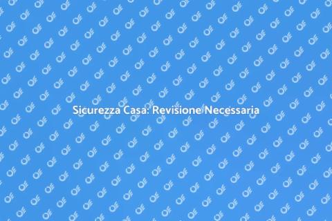 Revisione Periodica Sicurezza Casa