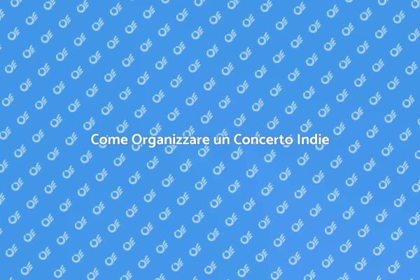 Organizzare Concerti per Band Indie