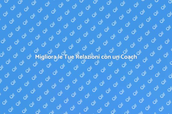 Gestire Relazioni con un Coach Esperto
