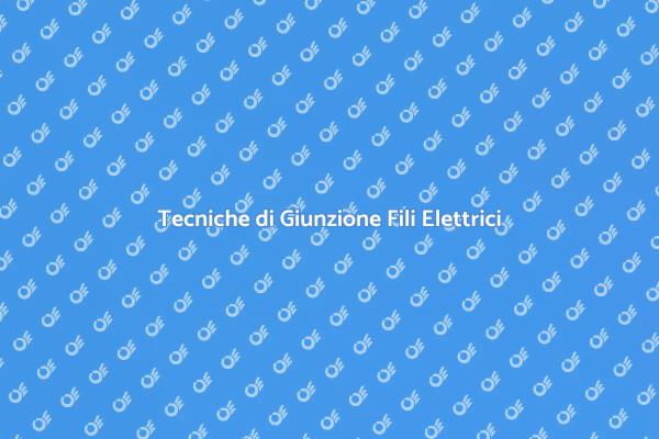 Come Giuntare i Fili Elettrici Sicuramente
